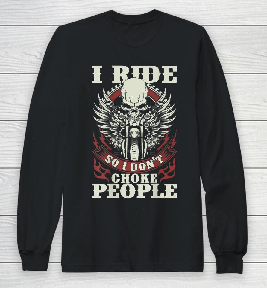 I Ride So I Don't Choke People Motorcycle Long Sleeve T-Shirt