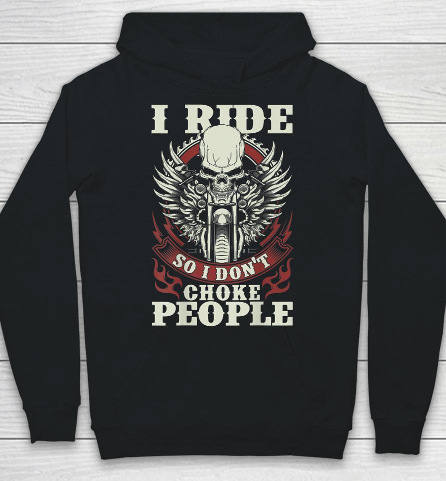 I Ride So I Don't Choke People Motorcycle Hoodie