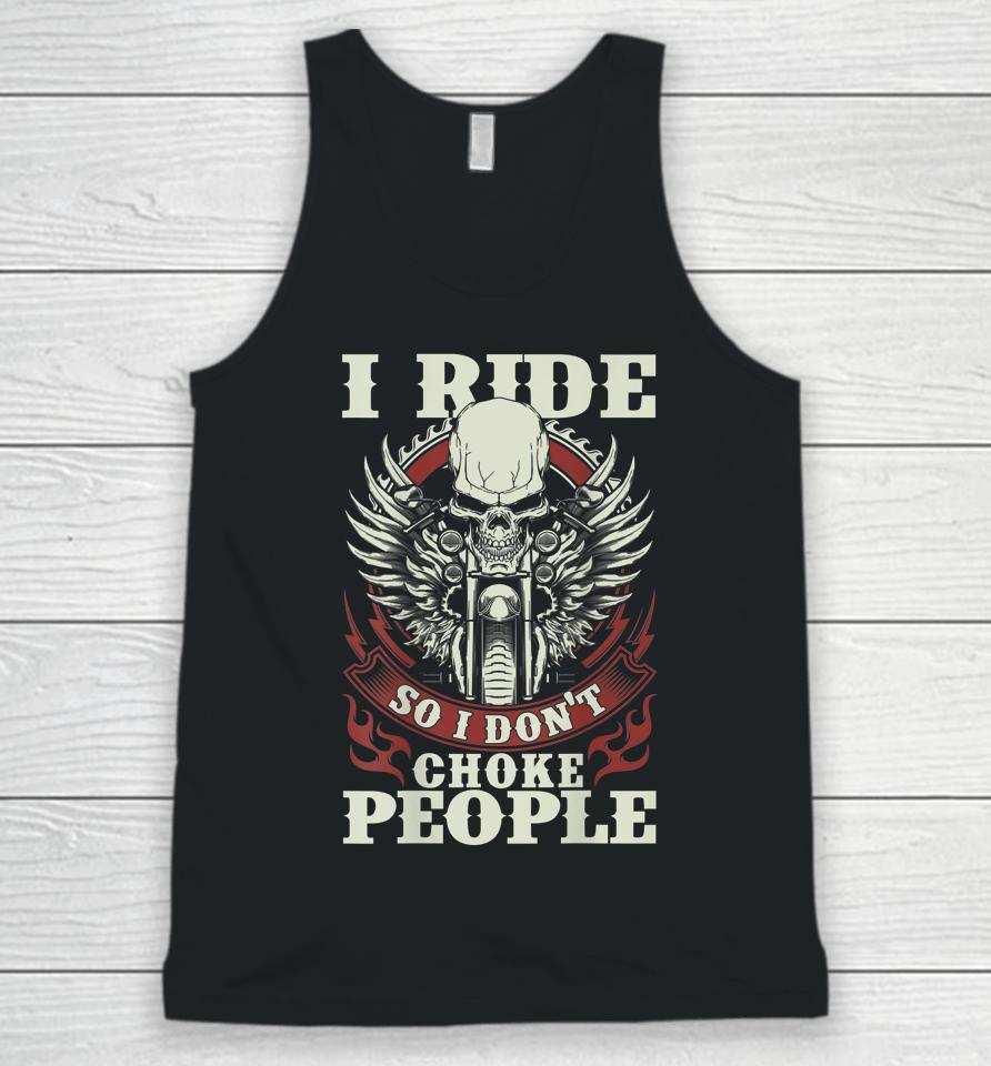 I Ride So I Don't Choke People Motorcycle Unisex Tank Top