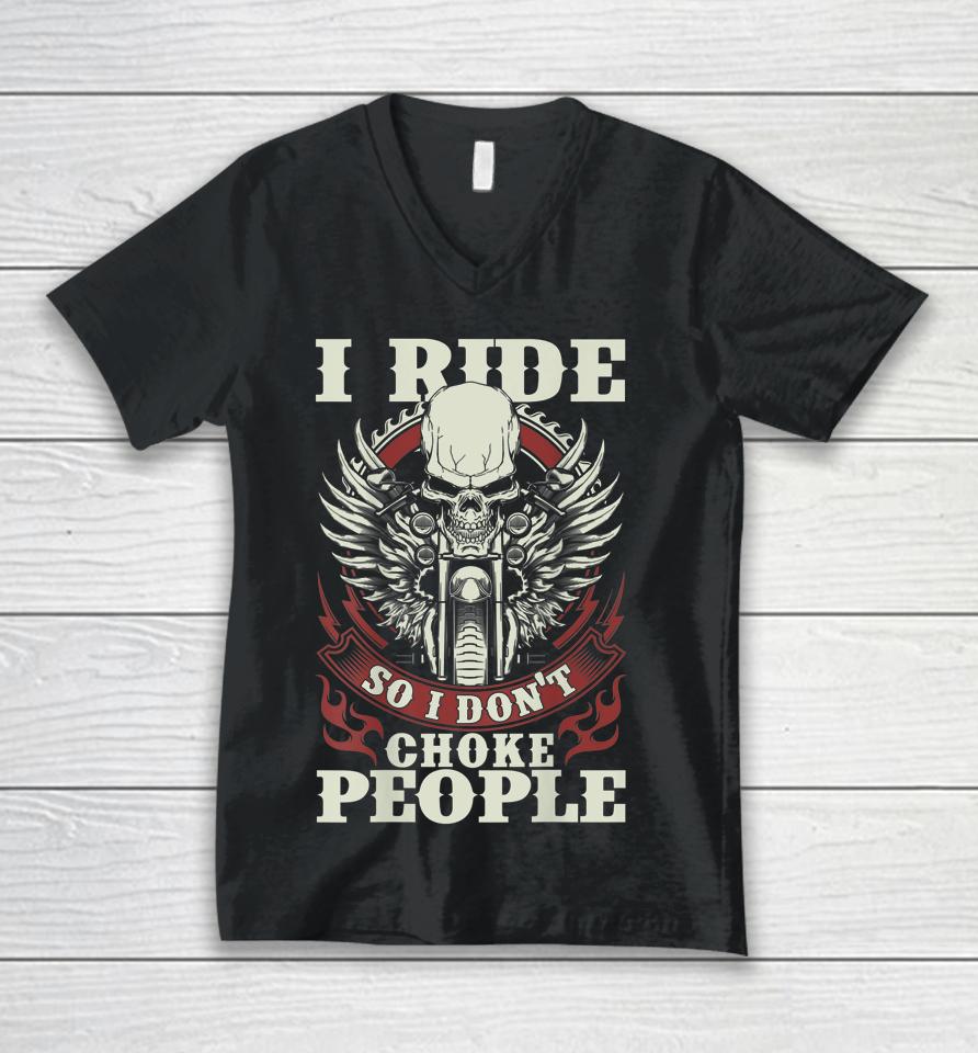 I Ride So I Don't Choke People Motorcycle Unisex V-Neck T-Shirt