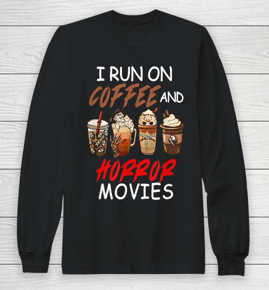 I Run On Coffee And Horror Movies Scary Blood Halloween Long Sleeve T-Shirt