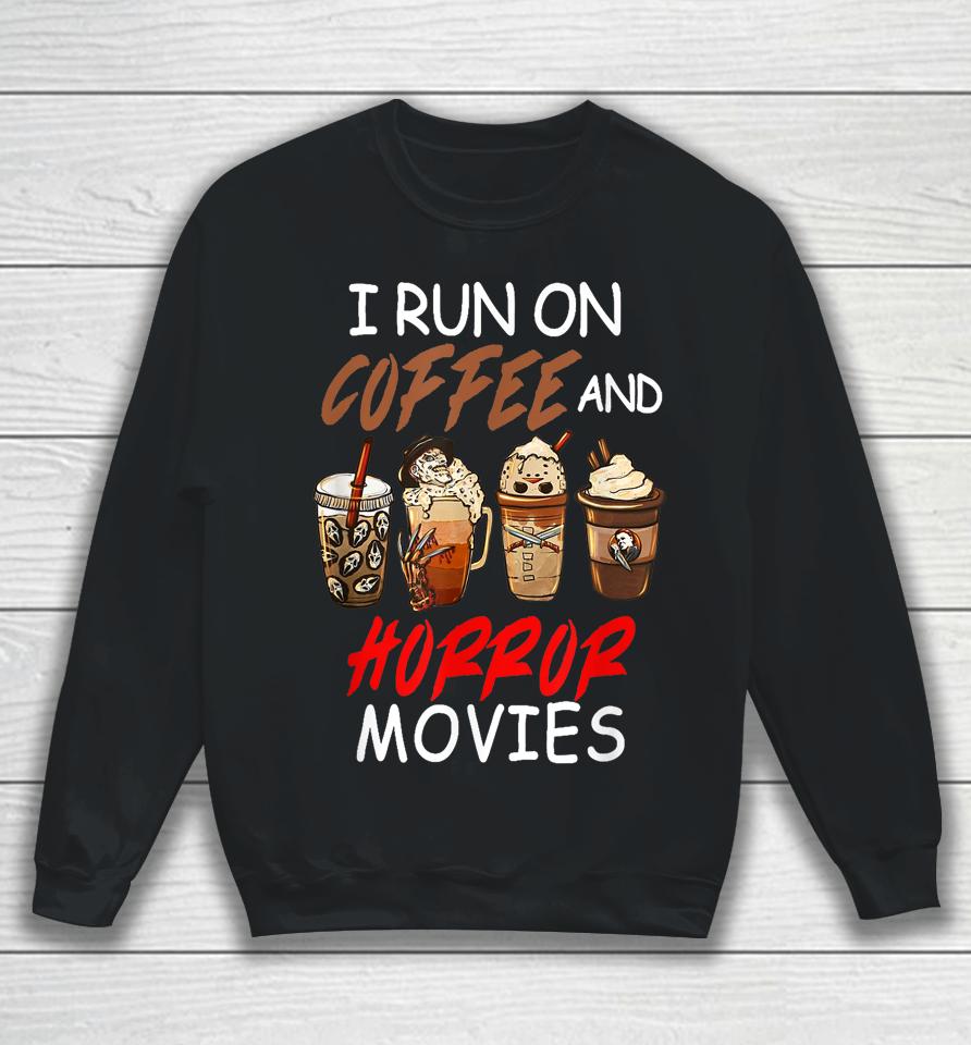 I Run On Coffee And Horror Movies Scary Blood Halloween Sweatshirt