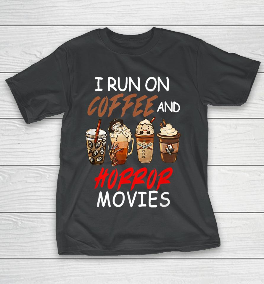 I Run On Coffee And Horror Movies Scary Blood Halloween T-Shirt