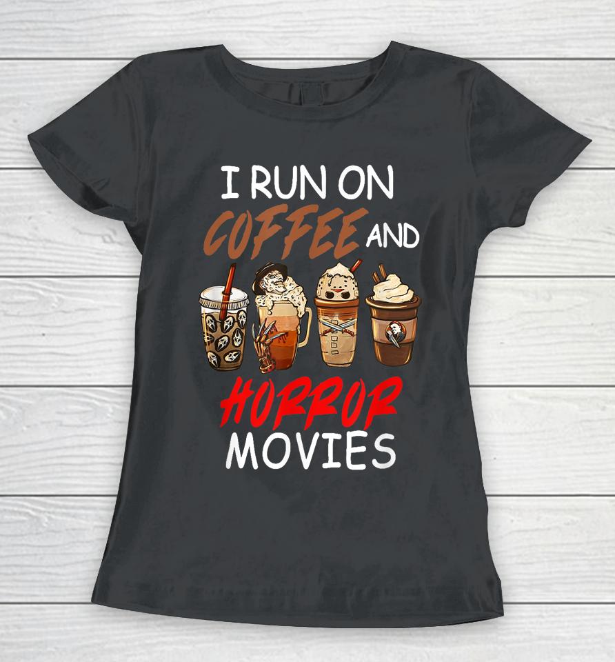 I Run On Coffee And Horror Movies Scary Blood Halloween Women T-Shirt