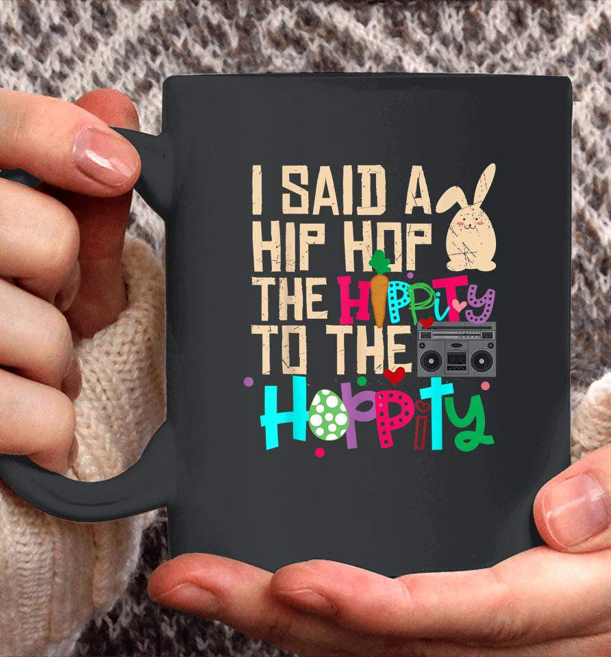 I Said Hip The Hippity To Hop Hip Hop Bunny Funny Easter Day Coffee Mug