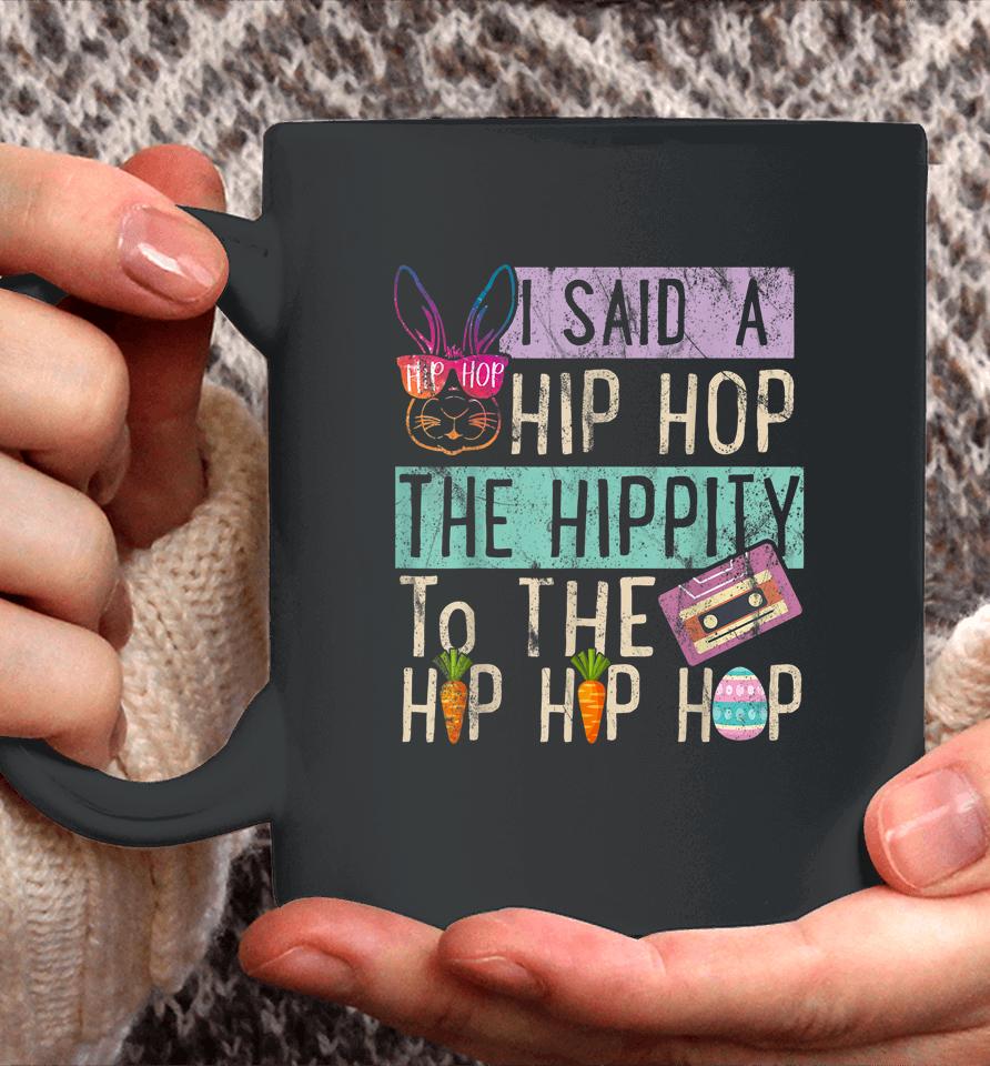 I Said Hip The Hippity To Hop Hip Hop Bunny Funny Easter Day Coffee Mug