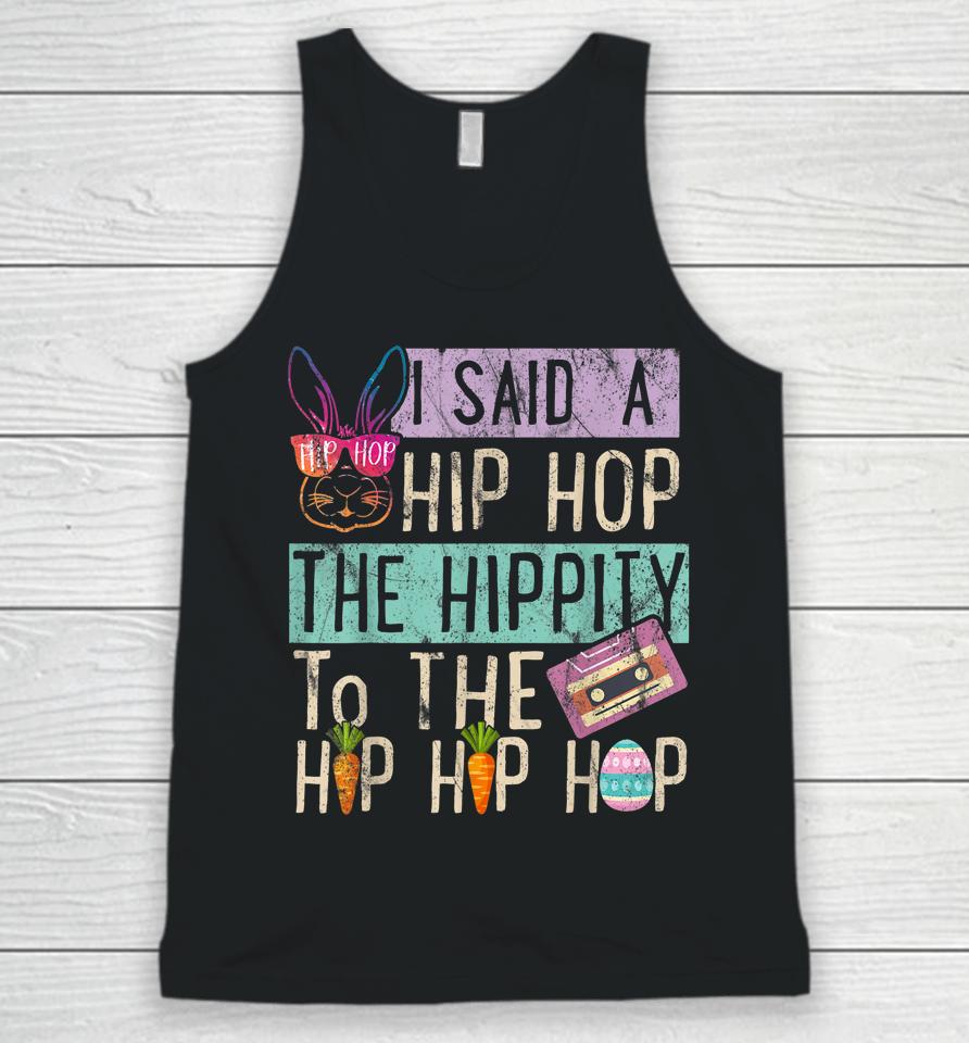 I Said Hip The Hippity To Hop Hip Hop Bunny Funny Easter Day Unisex Tank Top