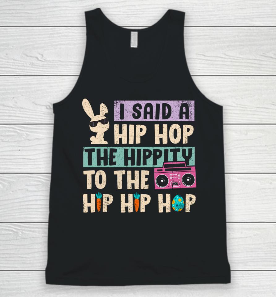 I Said Hip The Hippity To Hop Hip Hop Bunny Funny Easter Day Unisex Tank Top