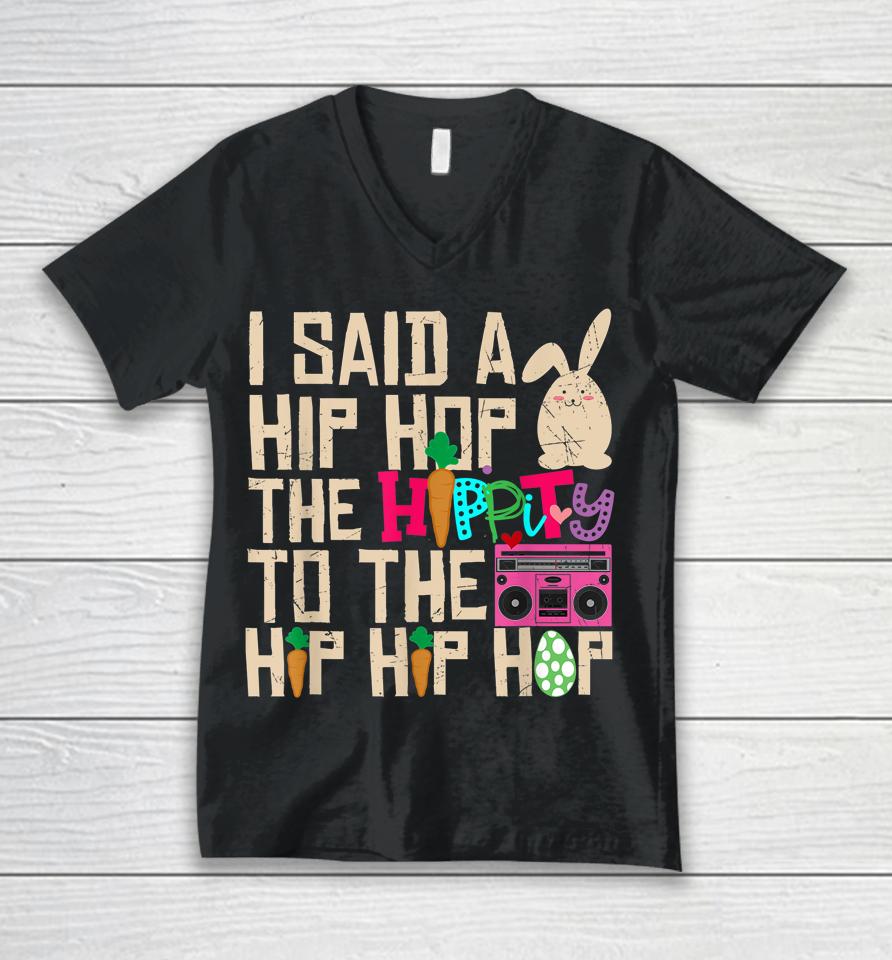 I Said Hip The Hippity To Hop Hip Hop Bunny Funny Easter Day Unisex V-Neck T-Shirt