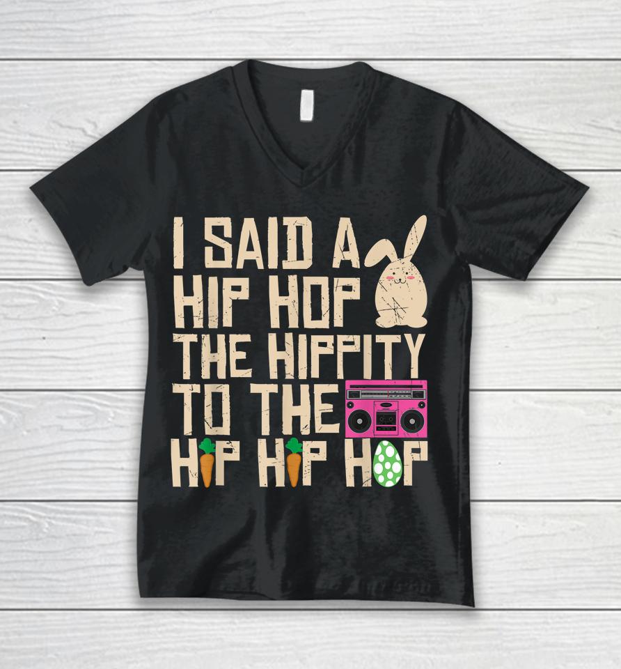 I Said Hip The Hippity To Hop Hip Hop Bunny Funny Easter Day Unisex V-Neck T-Shirt