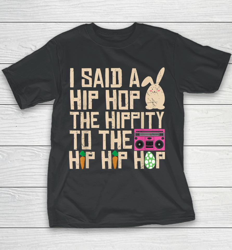I Said Hip The Hippity To Hop Hip Hop Bunny Funny Easter Day Youth T-Shirt