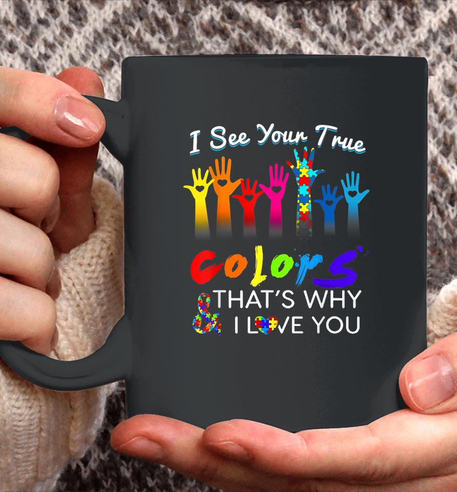 I See Your True Colors That's Why I Love You Gifts Autism Coffee Mug