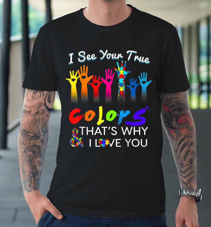 I See Your True Colors That's Why I Love You Gifts Autism Premium T-Shirt