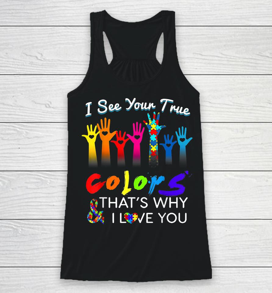 I See Your True Colors That's Why I Love You Gifts Autism Racerback Tank