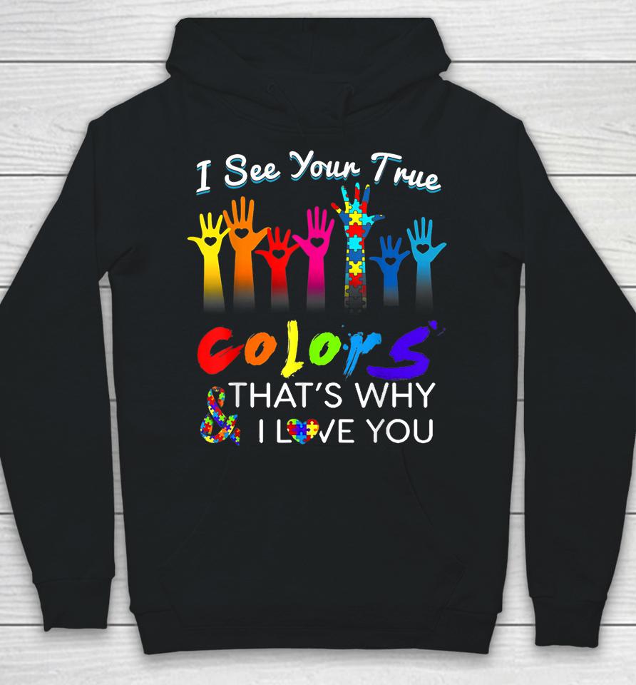 I See Your True Colors That's Why I Love You Gifts Autism Hoodie