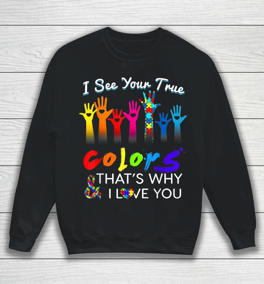 I See Your True Colors That's Why I Love You Gifts Autism Sweatshirt
