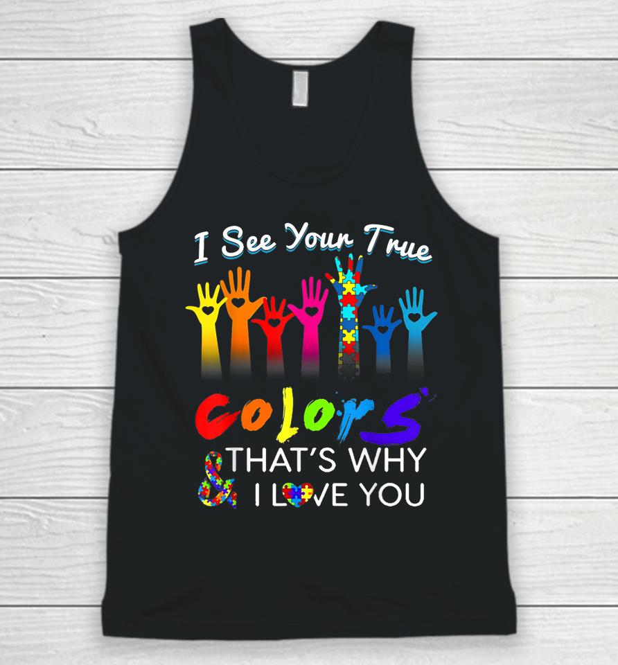 I See Your True Colors That's Why I Love You Gifts Autism Unisex Tank Top