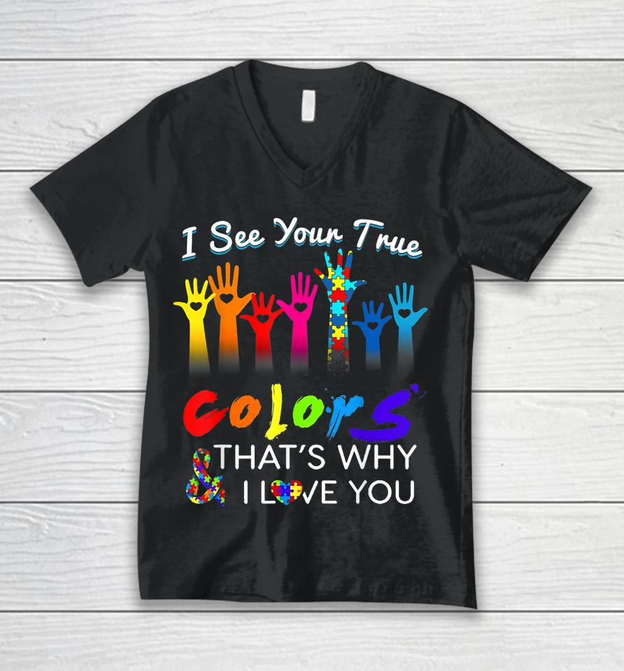 I See Your True Colors That's Why I Love You Gifts Autism Unisex V-Neck T-Shirt