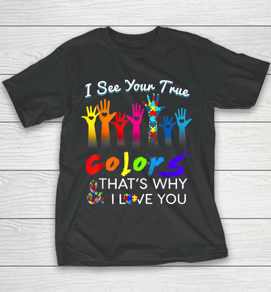 I See Your True Colors That's Why I Love You Gifts Autism Youth T-Shirt