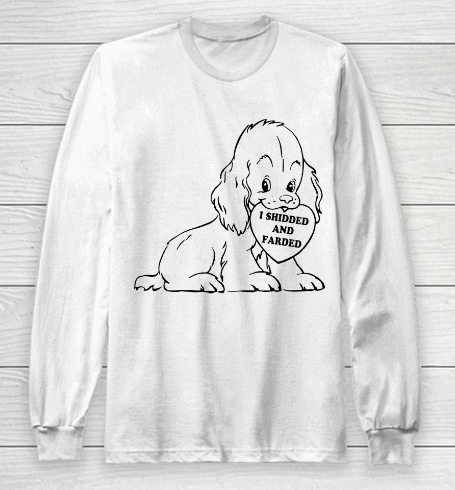 I Shidded And Farded Funny Dogs Lover Long Sleeve T-Shirt