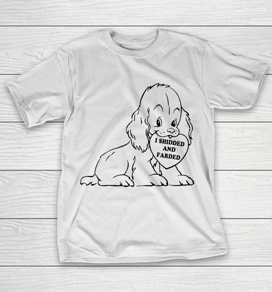 I Shidded And Farded Funny Dogs Lover T-Shirt