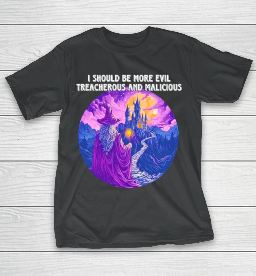 I Should Be More Evil Treacherous And Malicious Wizard T-Shirt