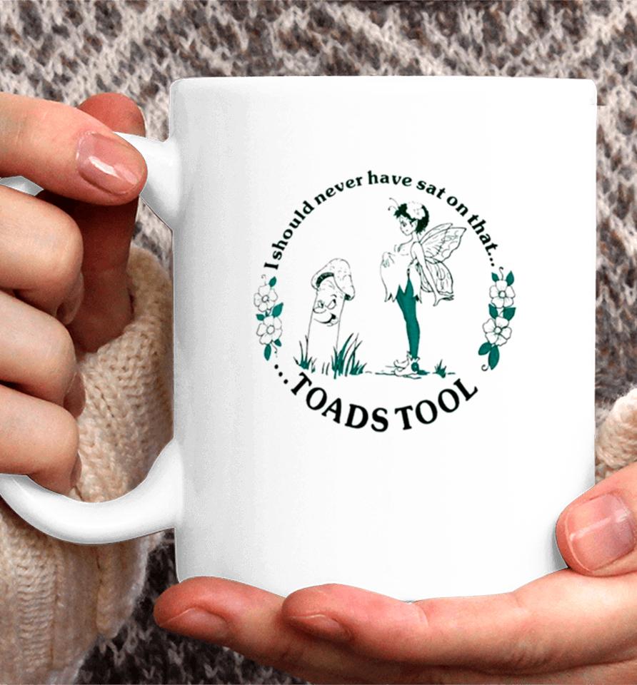 I Should Never Have Sat On That Toadstool Coffee Mug