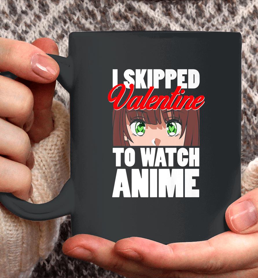 I Skipped Valentine To Watch Anime Funny Valentine Coffee Mug