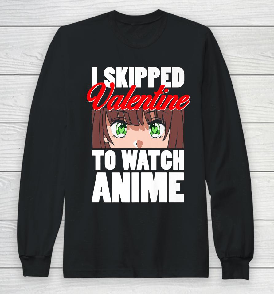 I Skipped Valentine To Watch Anime Funny Valentine Long Sleeve T-Shirt