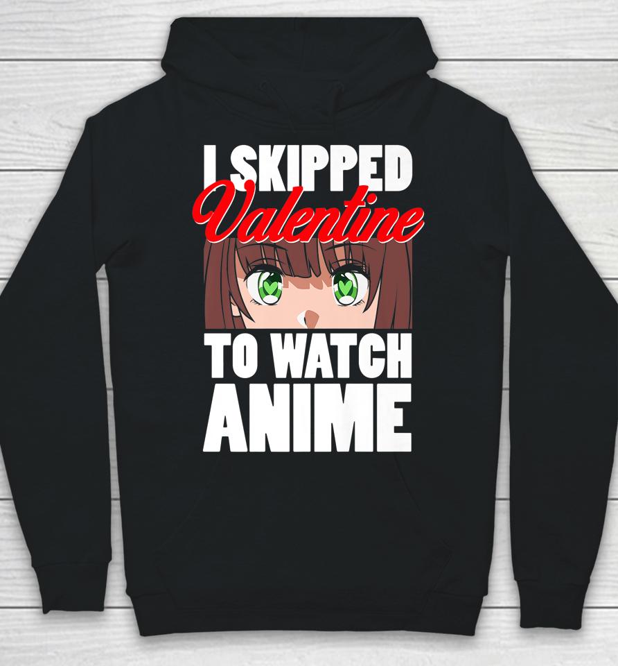 I Skipped Valentine To Watch Anime Funny Valentine Hoodie