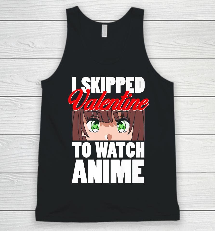 I Skipped Valentine To Watch Anime Funny Valentine Unisex Tank Top