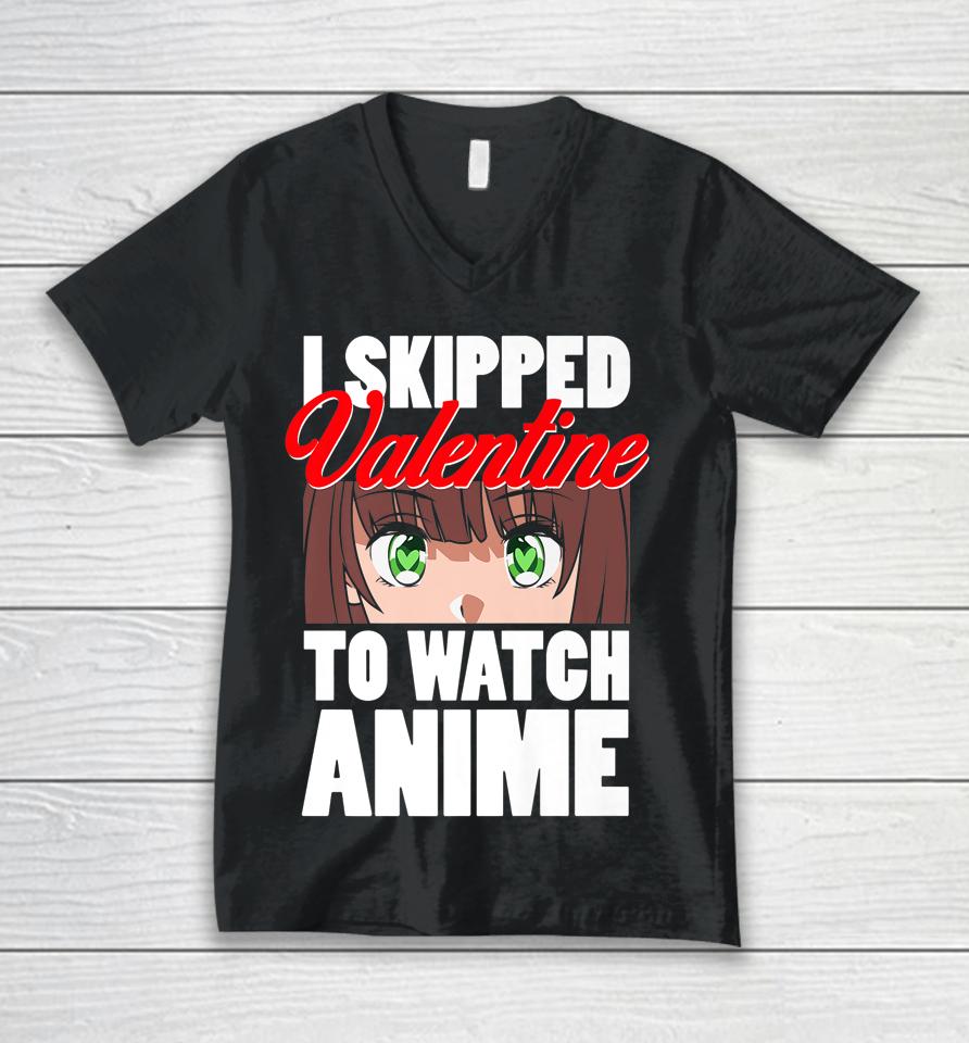 I Skipped Valentine To Watch Anime Funny Valentine Unisex V-Neck T-Shirt