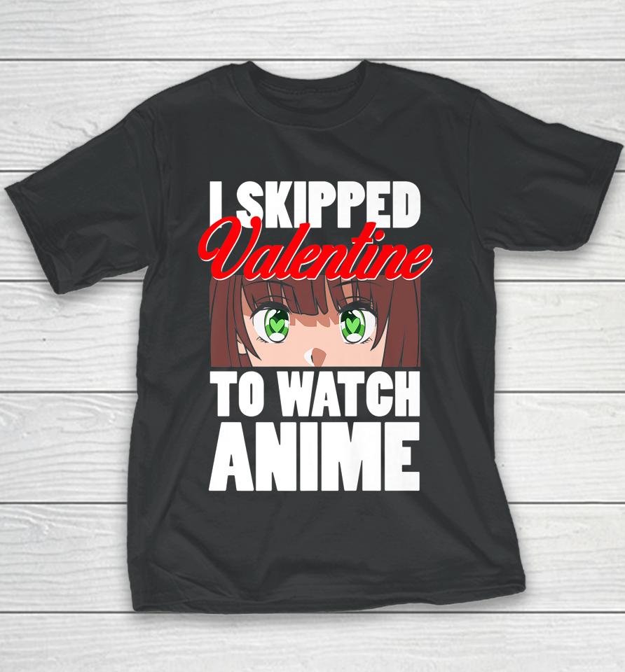 I Skipped Valentine To Watch Anime Funny Valentine Youth T-Shirt