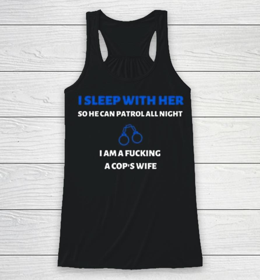 I Sleep With Her So He Can Patrol All Night Racerback Tank