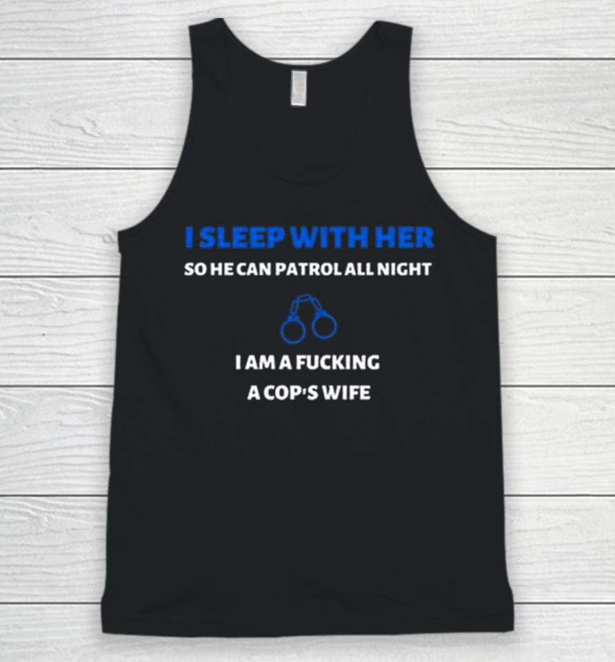 I Sleep With Her So He Can Patrol All Night Unisex Tank Top