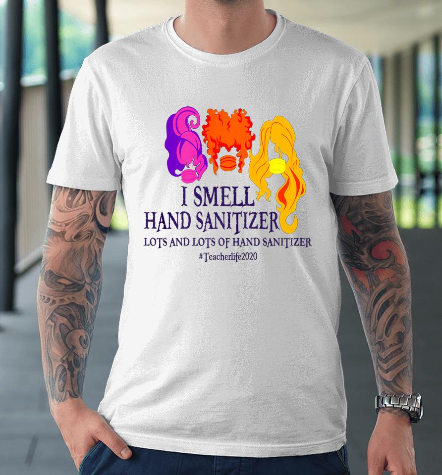I Smell Hand Sanitizer Hocus Pocus Teacher Halloween Premium T-Shirt