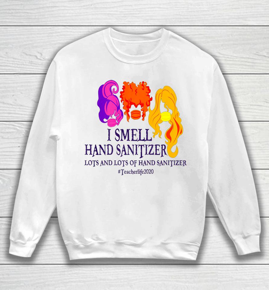 I Smell Hand Sanitizer Hocus Pocus Teacher Halloween Sweatshirt