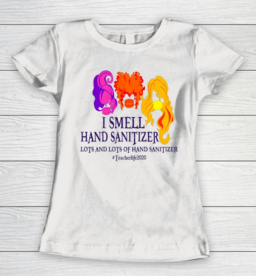 I Smell Hand Sanitizer Hocus Pocus Teacher Halloween Women T-Shirt