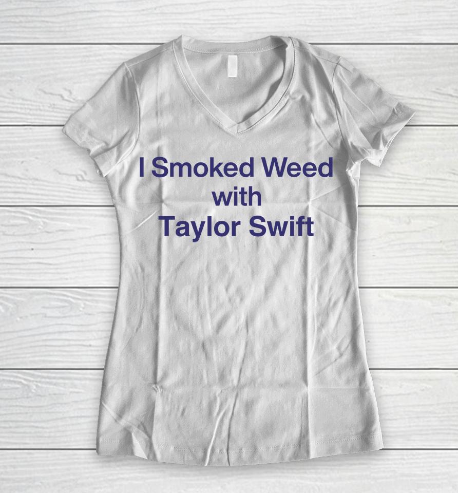 I Smoked Weed With Taylor Swift Women V-Neck T-Shirt