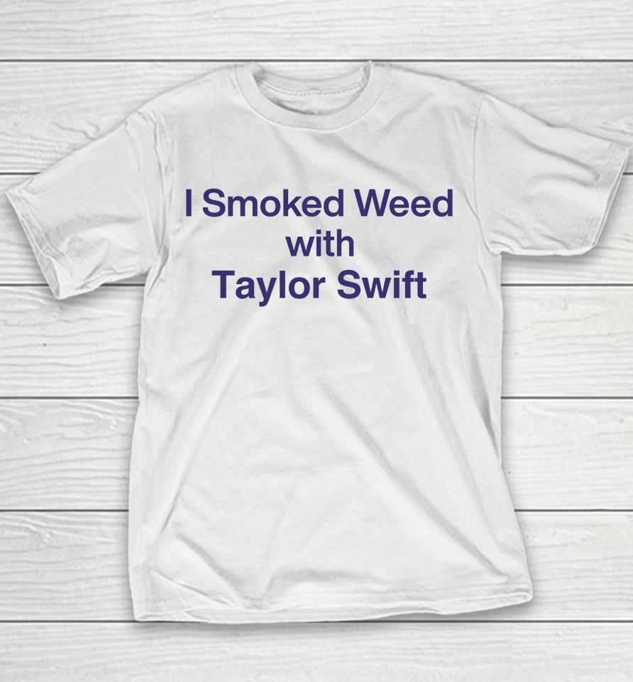 I Smoked Weed With Taylorswift Youth T-Shirt