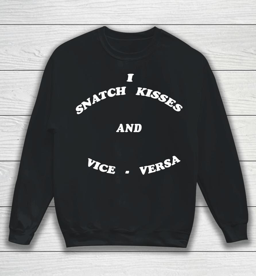 I Snatch Kisses And Vice Versa Sweatshirt
