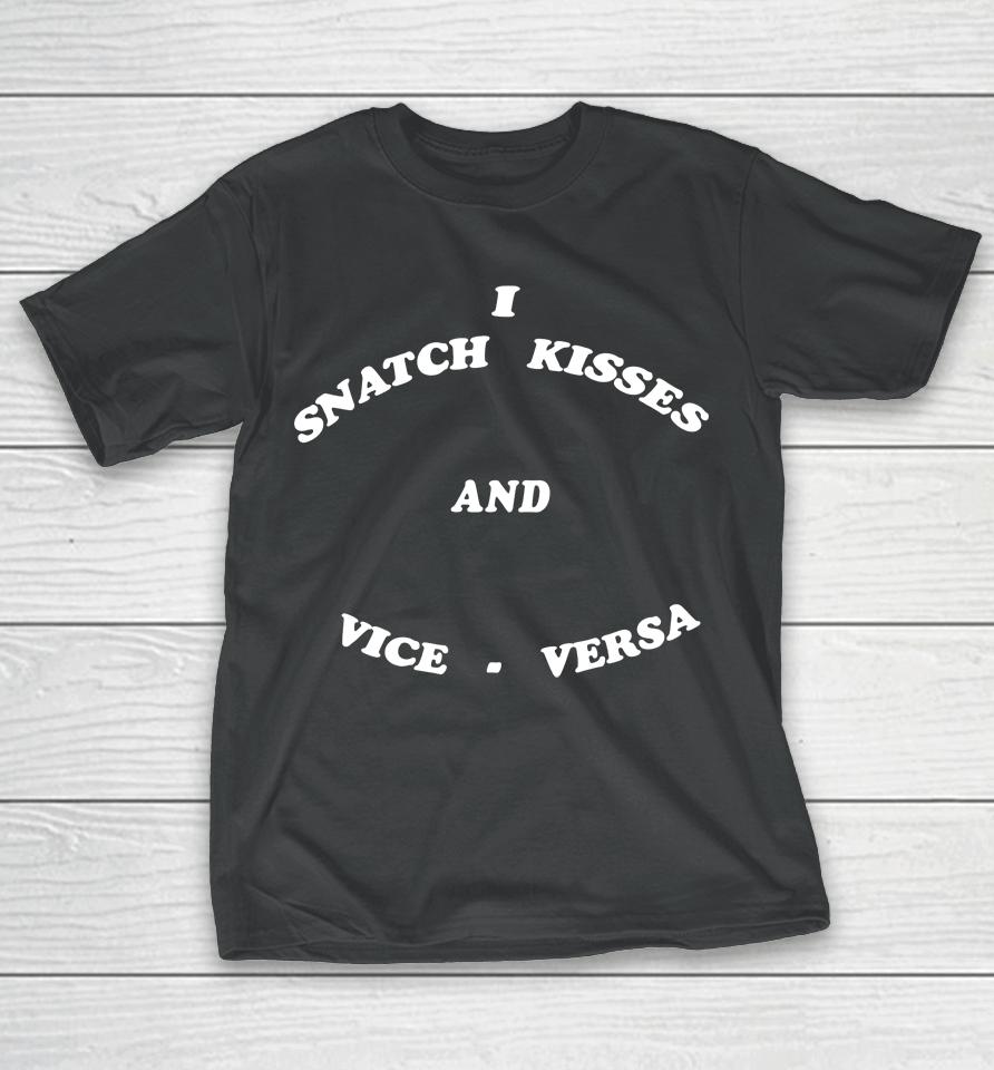I Snatch Kisses And Vice Versa T-Shirt