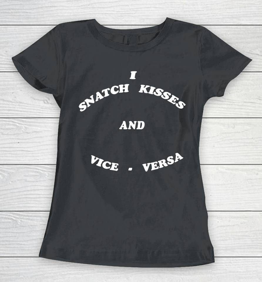 I Snatch Kisses And Vice Versa Women T-Shirt