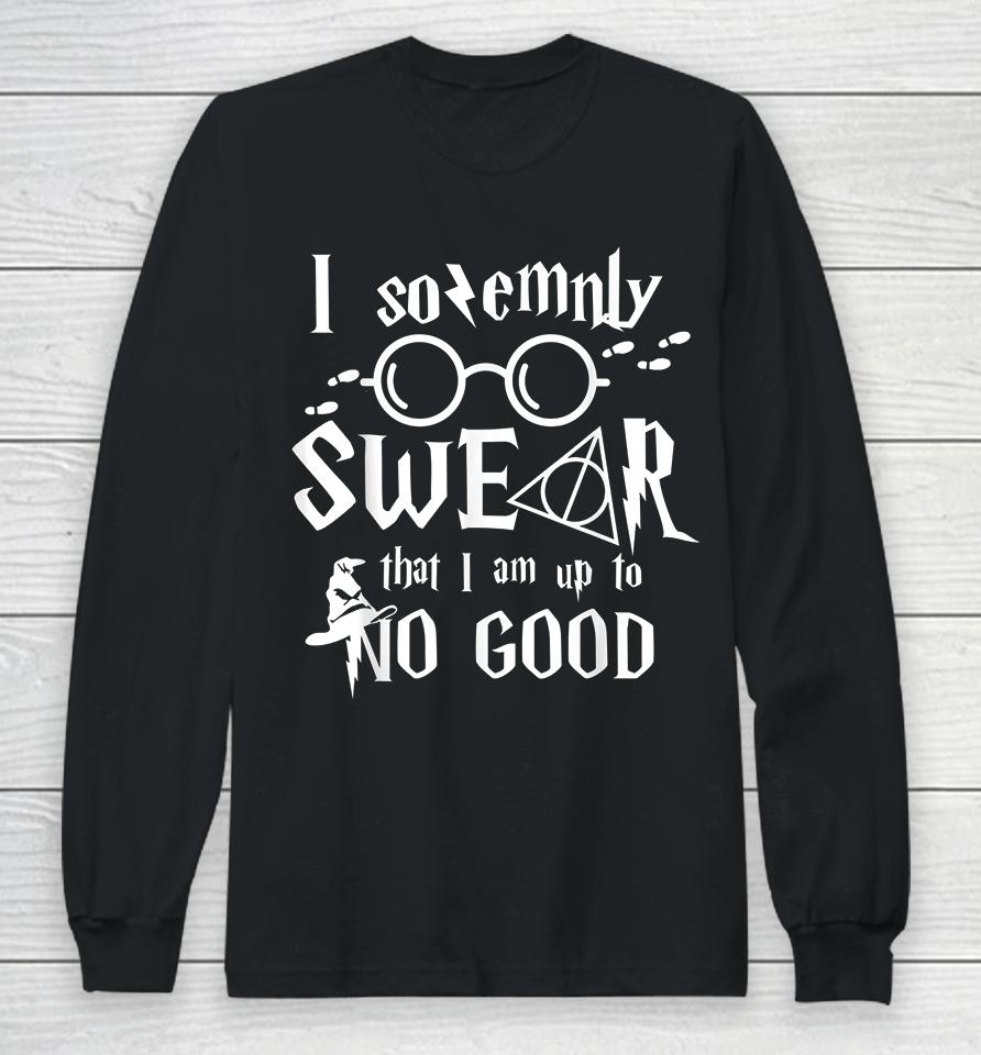 I Solemnly Swear That I Am Up To No Good Long Sleeve T-Shirt