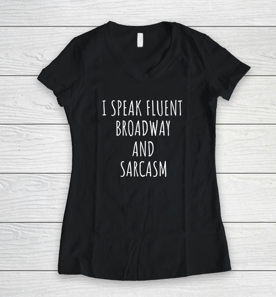 I Speak Fluent Broadway And Sarcasm Women V-Neck T-Shirt