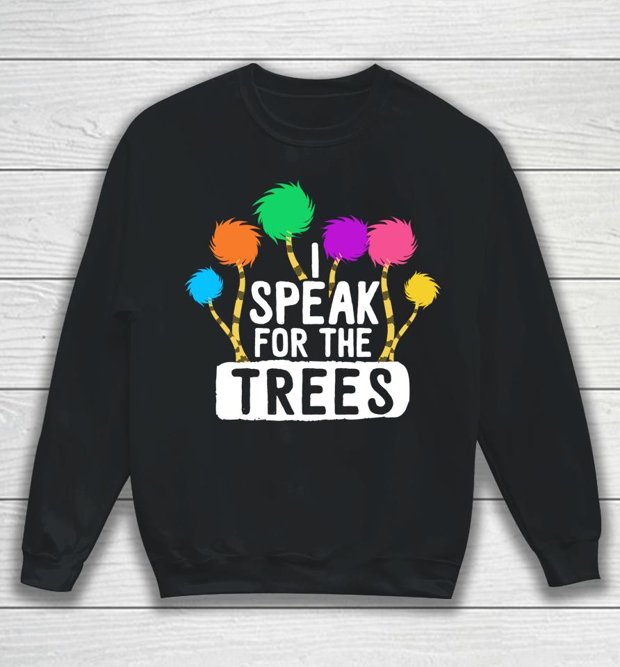I Speak For The Tree Earth Day Sweatshirt