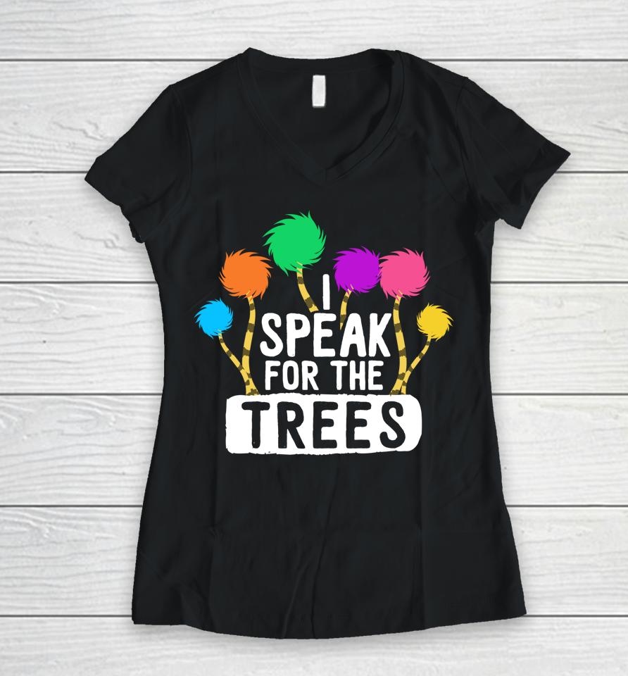 I Speak For The Tree Earth Day Women V-Neck T-Shirt