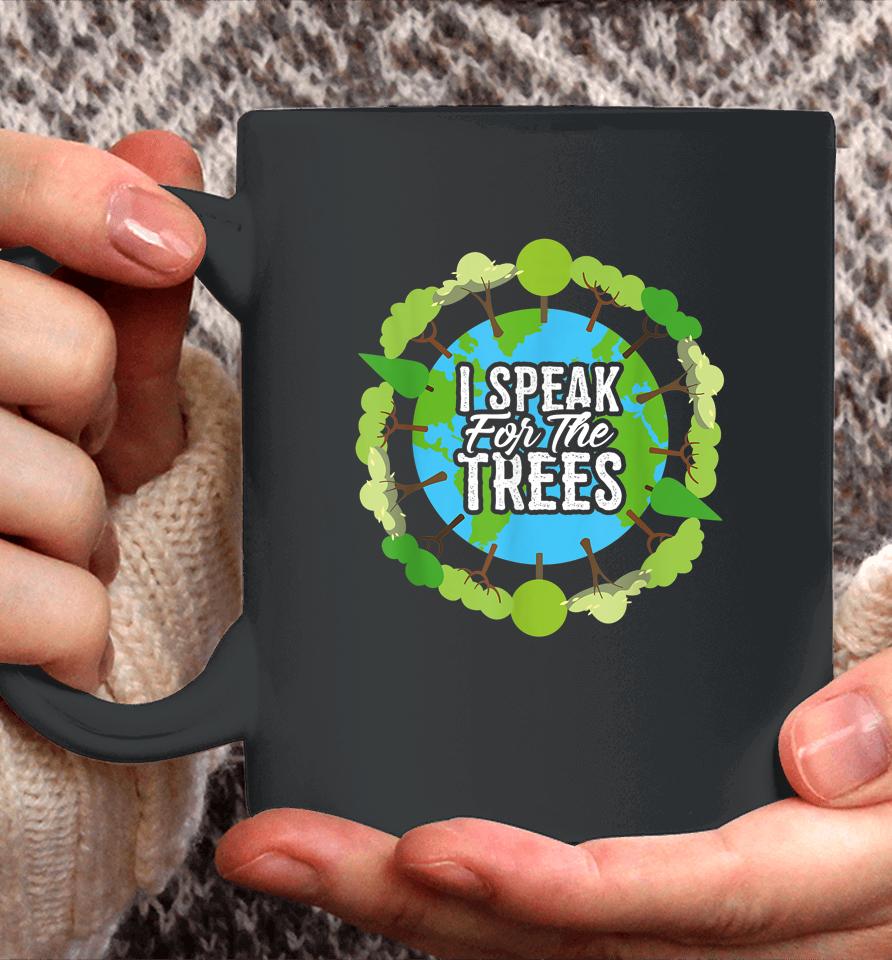 I Speak For The Trees Earth Day Coffee Mug