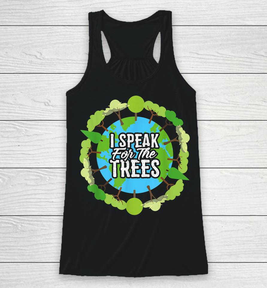 I Speak For The Trees Earth Day Racerback Tank