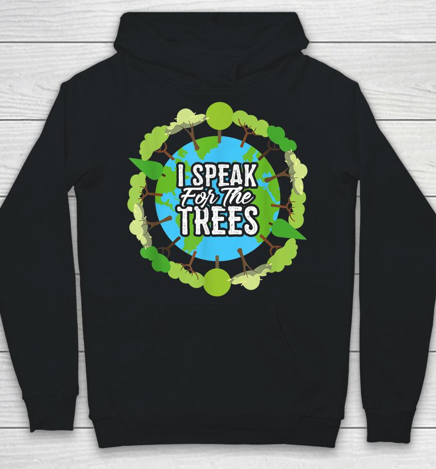 I Speak For The Trees Earth Day Hoodie